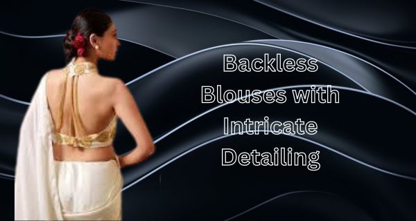 Backless Blouses with Intricate Detailing