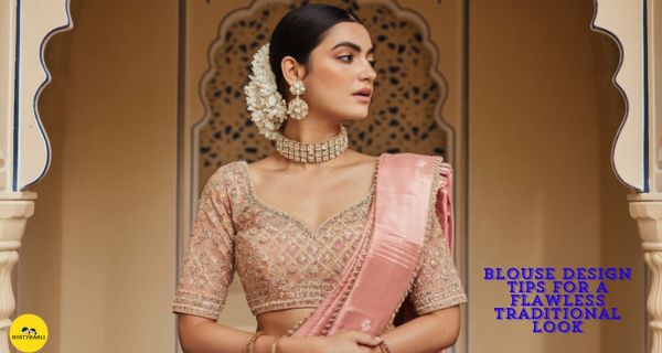 Blouse Design Tips for a Flawless Traditional Look