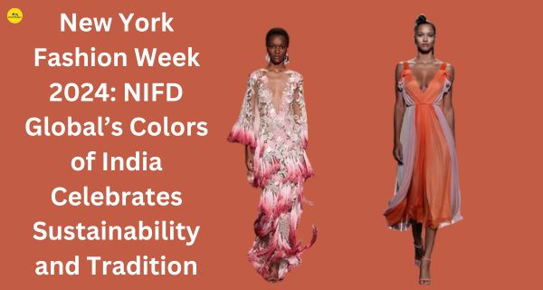 New York Fashion Week 2024: NIFD Global’s Colors of India