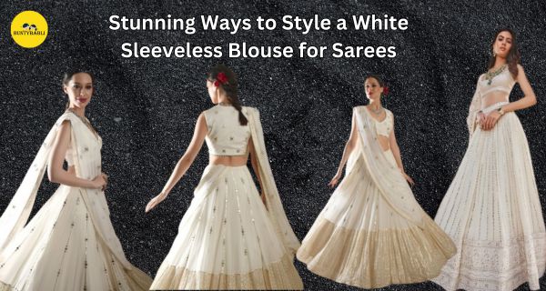 Stunning-Ways-to-Style-a-White-Sleeveless-Blouse-for-Saree-buntybabli.in